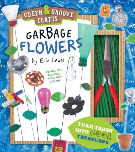 Download Garbage Flowers: Green & Groovy Crafts Download Garbage Flowers: Green & Groovy Crafts