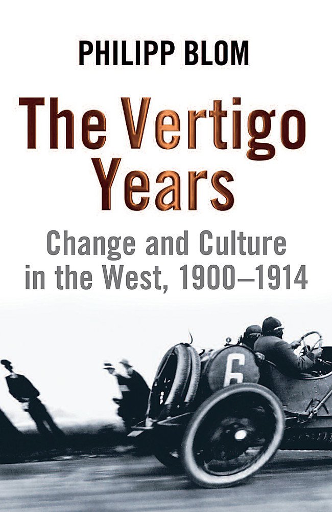 The Vertigo Years Change And Culture In The West 1900 1914 Blom Philipp 9780753825983 Amazon Com Books