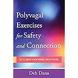 Polyvagal Exercises for Safety and Connection: 50 Client-Centered Practices (Norton Series on Interpersonal Neurobiology)