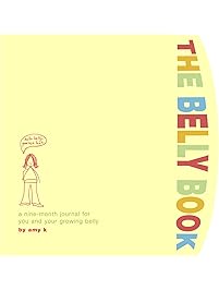 The Belly Book: A Nine-Month Journal for You and Your Growing Belly (Potter Style)