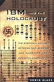 IBM and the Holocaust: The Strategic Alliance between Nazi Germany and America's Most Powerful Corporation
