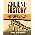 Ancient History: A Captivating Guide to Ancient Egypt, Ancient Greece and Ancient Rome (Exploring Ancient History)