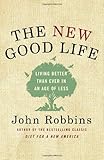 The New Good Life: Living Better Than Ever in an Age of Less