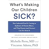 What's Making Our Children Sick?: How Industrial Food Is Causing an Epidemic of Chronic Illness, and What Parents (and Doctor