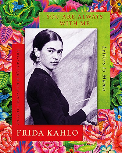 You are Always With Me: Letters to Mama by Frida Kahlo
