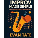 Improv Made Simple: Jazz for the First-Time Improviser (Improv Workshops Series)