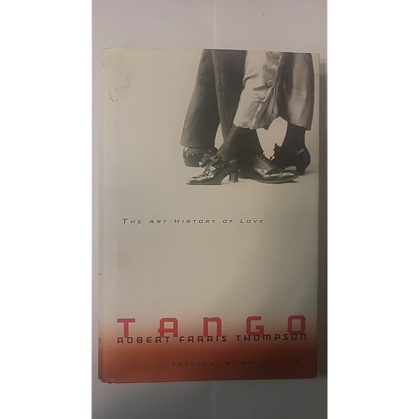 Tango: The Art History of Love: Thompson, Robert Farris