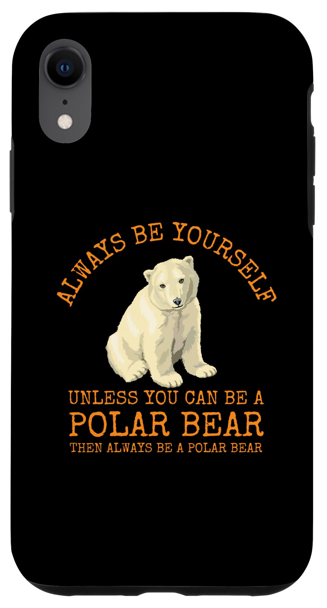 iPhone XR Always Be Yourself Unless You Can Be a Polar bear Case