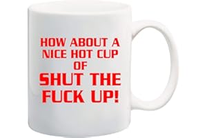 FIICO How abot a nice hot cup of shut the fuck up, 11 oz coffee mug, shut up coffee mug, need coffee mug, funny sayings coffee mug, shut up mug