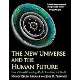 The New Universe and the Human Future: How a Shared Cosmology Could Transform the World (The Terry Lectures Series)