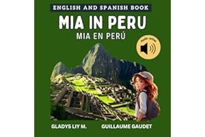 Mia in Peru: Bilingual Spanish English Children’s book for kids with audio download | libro infantil bilingüe para niños en inglés y español sobre Perú (English Spanish - Travel with Mia)