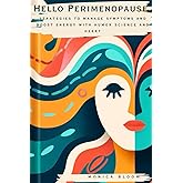 Hello Perimenopause: Strategies to Manage Symptoms and Boost Energy with Humor, Science and Heart