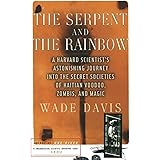 The Serpent and the Rainbow: A Harvard Scientist's Astonishing Journey into the Secret Societies of Haitian Voodoo, Zombis, a