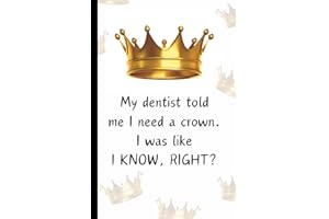 Composition Notebook: My Dentist Told Me I Need A Crown.: College Ruled | Cream Paper | 6x9 | 120 Pages | Dentist Humor | Gif