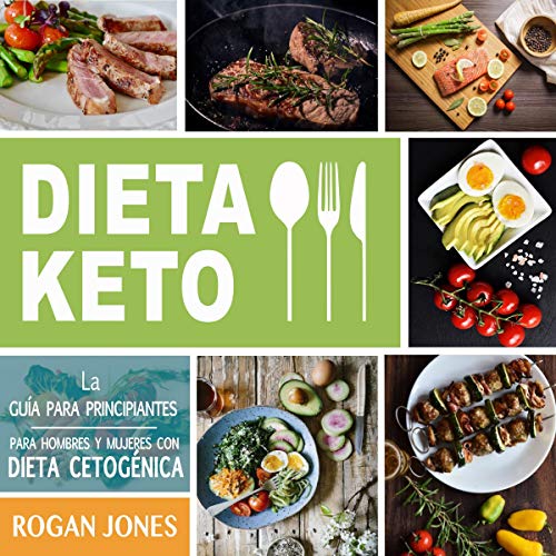 Dieta Keto: The Beginners Guide for Men and Women with Ketogenic Diet (Spanish Edition) by Rogan Jones