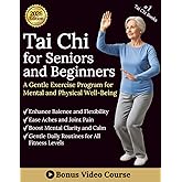 Tai Chi for Seniors and Beginners: A gentle exercise program for mental and physical well-being