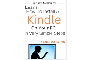Learn How To Install A Kindle On Your PC. In Very Simple Steps (A Cinch Collection)