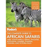 Fodor's the Complete Guide to African Safaris: with South Africa, Kenya, Tanzania, Botswana, Namibia, &amp; Rwanda (Full-color Travel Guide)