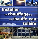 Installer un chauffage et un chauffe-eau solaire (French Edition) by