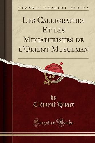Download Les Calligraphes Et Les Miniaturistes de l'Orient Musulman (Classic Reprint) PDF