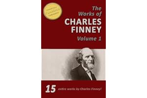 The Works of Charles Finney, Vol 1 (15-in-1) Power From on High, Lectures on Revivals of Religion, Autobiography of Charles F