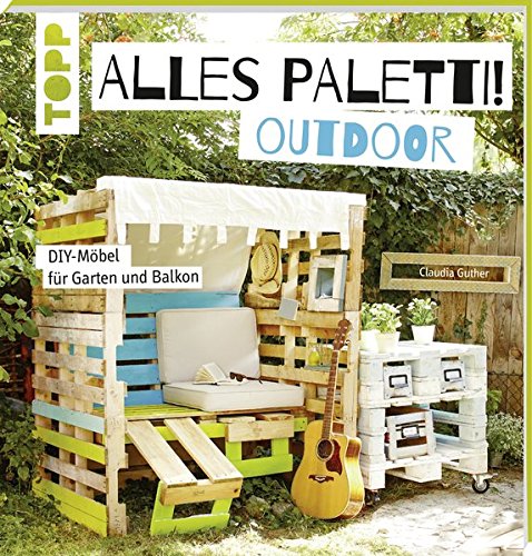 Alles Paletti Outdoor Diy Mobel Fur Garten Und Balkon Amazon De Guther Claudia Bucher
