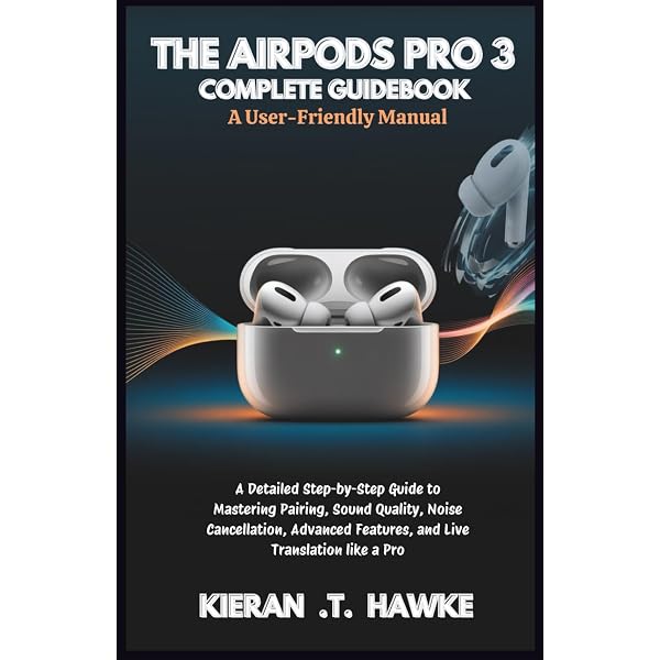 AIRPODS PRO 3 USER GUIDE: The Complete Manual To Setup & Unlock