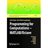Programming for Computations - MATLAB/Octave: A Gentle Introduction to Numerical Simulations with MATLAB/Octave (Texts in Computational Science and Engineering, 14)