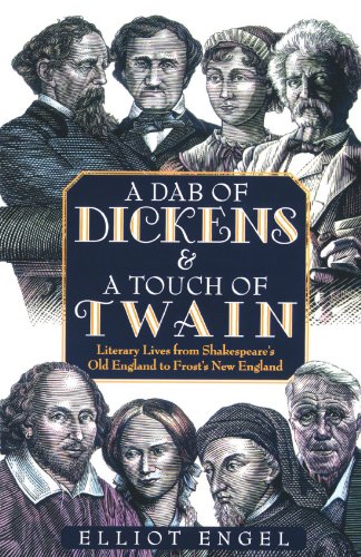 A Dab of Dickens & A Touch of Twain: Literary Lives from Shakespeare's Old England to Frost's New En by Elliot Engel