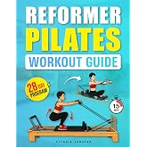 Reformer Pilates Workout Guide: Step-by-Step Exercises to Improve Strength, Balance, and Posture with a 28-Day Program