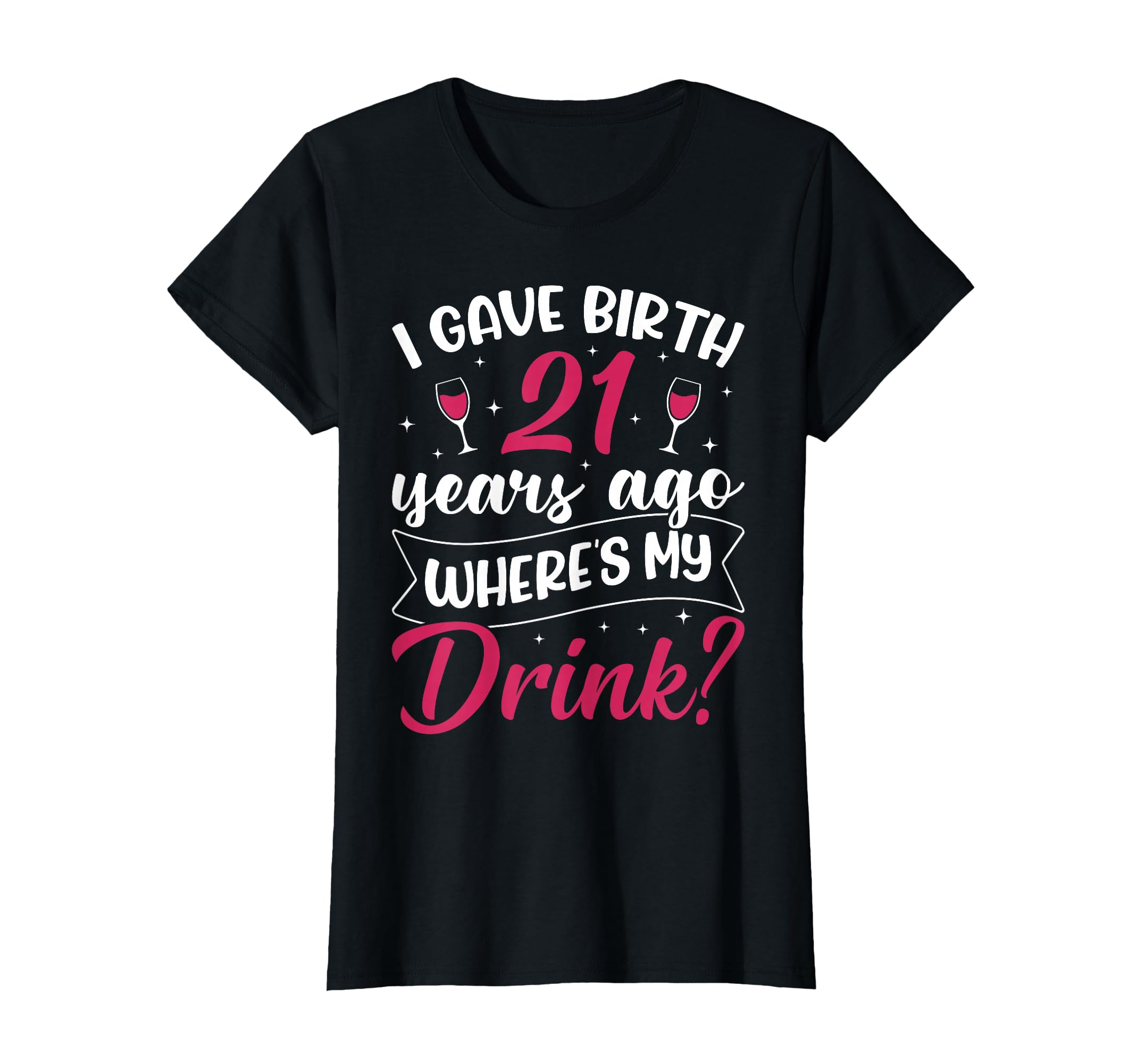Photo 1 of 21st birthday I gave birth 21 years ago wheres my drink T-Shirt XL