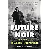 Future Noir Revised & Updated Edition: The Making of Blade Runner