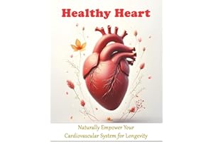 Healthy Heart: Naturally Empower Your Cardiovascular System for Longevity