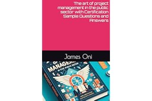 The art of project management in the public sector with Certification Sample Questions and Answers