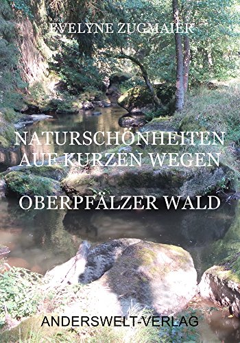 Naturschönheiten auf kurzen Wegen: Oberpfälzer Wald (German Edition)