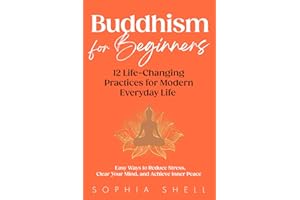 Buddhism for Beginners: 12 Life-Changing Practices for Modern Everyday Life - Easy Ways to Reduce Stress, Clear Your Mind, and Achieve Inner Peace (Mindful Living Path)