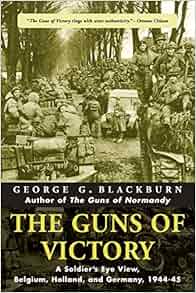 The Guns Of Victory A Soldier S Eye View Belgium