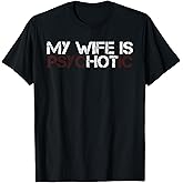 My Wife is Psychotic Funny Sarcasm Design T-Shirt