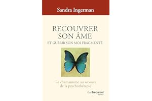 Recouvrer son âme et guérir son moi fragmenté - Le chamanisme au secours de la psychothérapie - 8ème édition (French Edition)