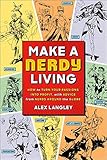 Make a Nerdy Living: How to Turn Your Passions into Profit, with Advice from Nerds Around the Globe by Alex Langley