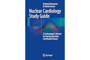 Nuclear Cardiology Study Guide: A Technologist's Review for Passing Specialty Certification Exams