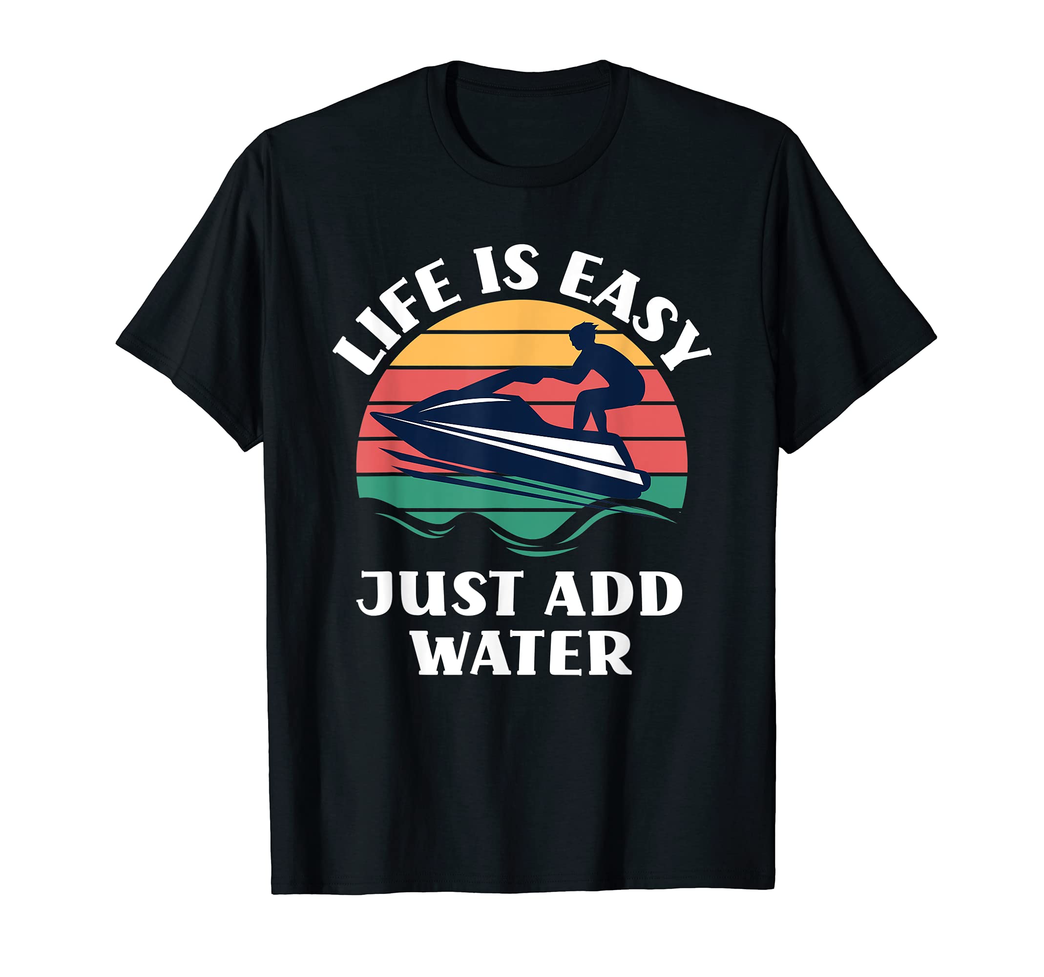 Life Is Easy Just Add Water Sports Jet Skiing Jet Ski T-Shirt