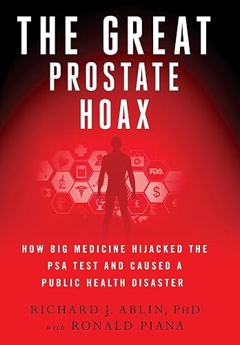 Download The Great Prostate Hoax: How Big Medicine Hijacked the Psa Test and Caused a Public Health Disaster PDF