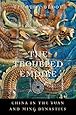 The Troubled Empire: China in the Yuan and Ming Dynasties (History of Imperial China)