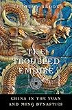 The Troubled Empire: China in the Yuan and Ming Dynasties (History of Imperial China)