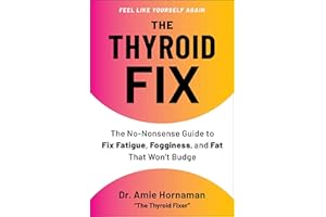 The Thyroid Fix: The No-Nonsense Guide to Fix Fatigue, Fogginess, and Fat That Won't Budge