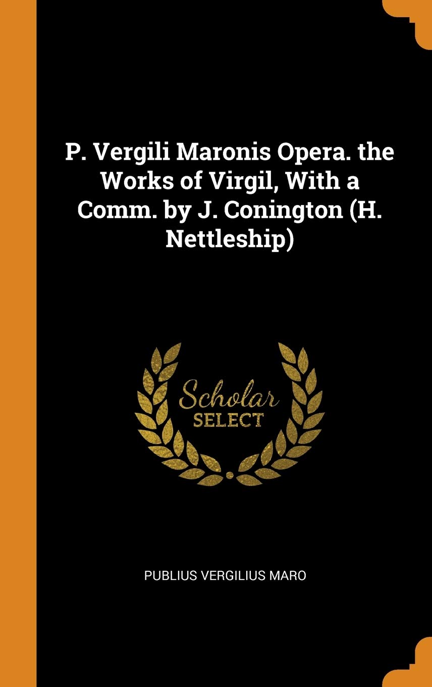 P Vergili Maronis Opera The Works Of Virgil With A Comm By J Conington H Nettleship Maro Publius Vergilius Amazon Com Books