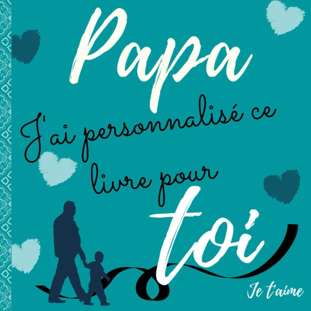 Papa J Ai Personnalise Ce Livre Pour Toi L Album Pour Enfants Des 5 Ans Personnalisable A Completer Et Offrir En Cadeau Pour La Fete Des Peres Ou A Completer Bulles Souvenir Carte De
