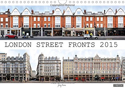 London Street Fronts 2015 / UK-Version: A Unique Perspective on Londons Historic Architecture. This Calendar Presents Street Facades from the English ... Photographic Montage Works. (Calvendo Places)