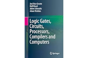 Logic Gates, Circuits, Processors, Compilers and Computers